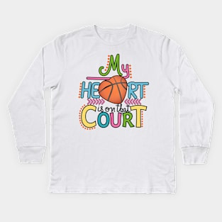 Basketball - My Heart Is On That Court Kids Long Sleeve T-Shirt